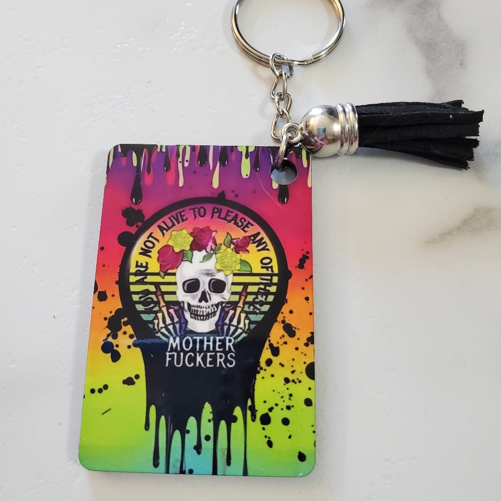 You Are Not Alive to Please Any of These *** Keychain
